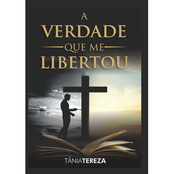 A Verdade Que Me Libertou (Paperback) van Tânia Tereza Medeiros de Carvalho