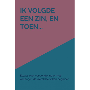 Ik volgde een zin, en toen... (Hardback) bij Singel 344