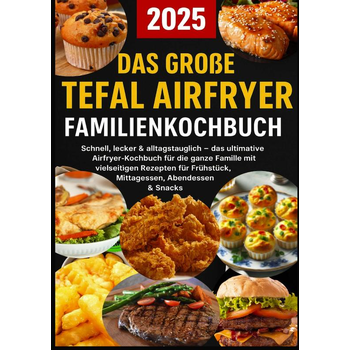 Das große Tefal Airfryer Familienkochbuch: 300 einfache & gesunde Rezepte für die Heißluftfritteuse – perfekt für jeden Tefal Airfryer (Paperback) bij Singel 344
