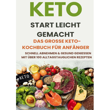 Keto Start leicht gemacht: Das große Keto-Kochbuch für Anfänger – Schnell abnehmen & gesund genießen mit über 200 alltagstauglichen Rezepten (Paperback) bij Singel 344
