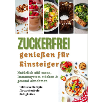 Zuckerfrei genießen für Einsteiger: Natürlich süß essen, Immunsystem stärken & gesund abnehmen – inklusive Rezepte für zuckerfreie Süßigkeiten (Paperback) bij Singel 344