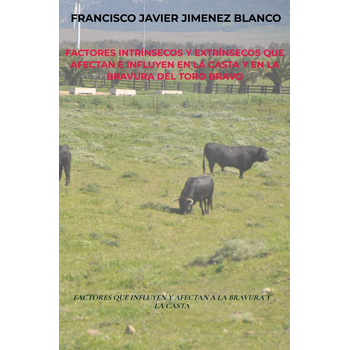 FACTORES INTRÍNSECOS Y EXTRÍNSECOS QUE AFECTAN E INFLUYEN EN LA CASTA Y EN LA BRAVURA DEL TORO BRAVO (Paperback) bij Singel 344