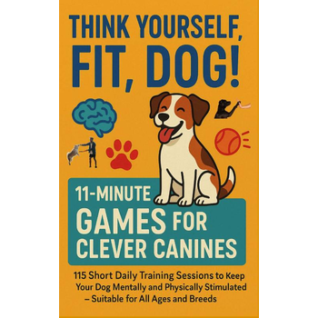 THINK YOURSELF FIT, DOG! – 11-MINUTE GAMES FOR CLEVER CANINES 115 Short Daily Training Sessions to Keep Your (Paperback) bij Singel 344