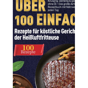 Heißluftfritteuse Kochbuch: Über 100 einfache Rezepte für köstliche Gerichte aus der Heißluftfritteuse (Paperback) bij Singel 344