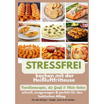 Stressfrei kochen mit der Heißluftfritteuse – Familienrezepte, die Groß & Klein lieben: schnell, ausgewogen & perfekt für den hektischen Alltag (Paperback) bij Singel 344