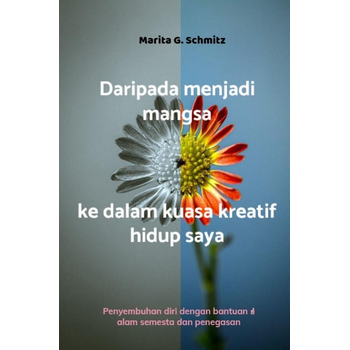 Daripada menjadi mangsa kepada kuasa kreatif - dalam hidup saya (Paperback) van Marita G. Schmitz