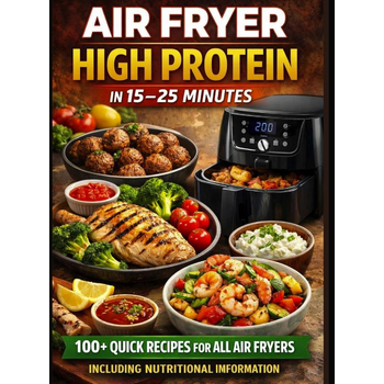 Air Fryer High Protein – In 15–25 Minutes: 100+ Quick Recipes For All Air Fryers – Including Nutritional Information   (Paperback) bij Singel 344