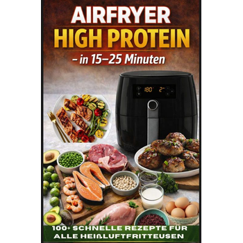 Airfryer High Protein – in 15–25 Minuten 100+ schnelle Rezepte für alle Heißluftfritteusen – inkl. Nährwertangaben (Paperback) bij Singel 344