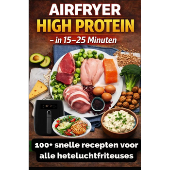 Airfryer High Protein – in 15–25 minuten 100+ snelle recepten voor alle heteluchtfriteuses – inclusief voedingswaarden (Paperback) bij Singel 344