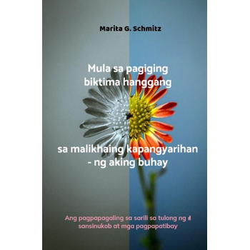 Mula sa pagiging biktima hanggang sa malikhaing kapangyarihan - ng aking buhay (Paperback) bij Singel 344