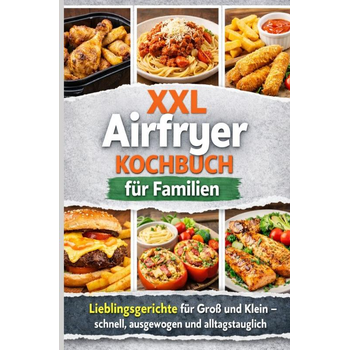 XXL Airfryer Kochbuch für Familien: Lieblingsgerichte für Groß und Klein – schnell, ausgewogen und alltagstauglich (Paperback) bij Singel 344