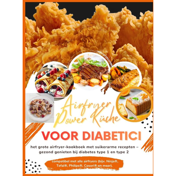 Airfryer Power Küche voor diabetici: het grote airfryer-kookboek met suikerarme recepten – gezond genieten bij diabetes type 1 en type 2 (Paperback) bij Singel 344