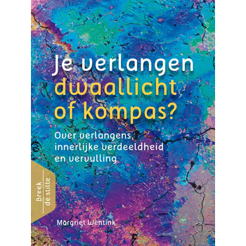 Je verlangen - dwaallicht of kompas? (Paperback) van Margriet Wentink