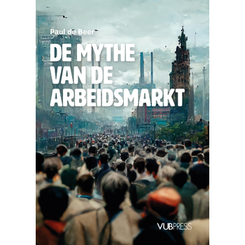 De mythe van de arbeidsmarkt (Paperback) bij Singel 344