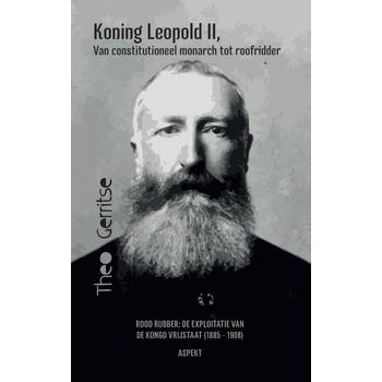 Koning Leopold II, van constitutioneel monarch tot roofridder (Paperback) bij Singel 344