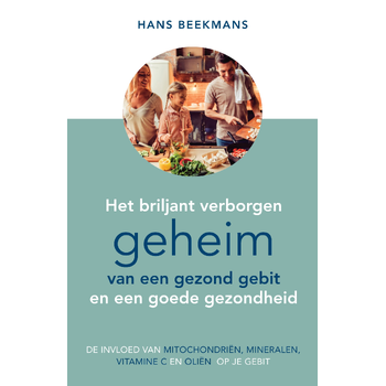 Het briljant verborgen geheim van een gezond gebit en een goede gezondheid (Hardback) van Hans Beekmans