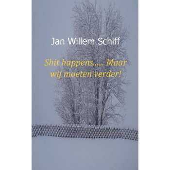 Shit happens...... Maar wij moeten verder! (Paperback) van Jan Willem Schiff