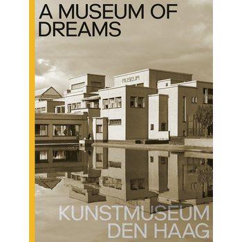 A Museum of Dreams. Kunstmuseum Den Haag (Hardback) bij Singel 344