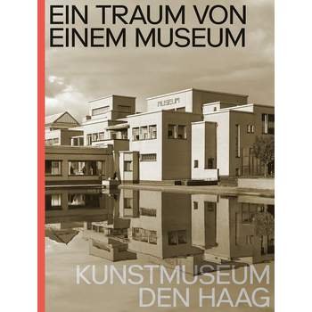 Ein Traum von Einem Museum. Kunstmuseum Den Haag (Hardback) bij Singel 344