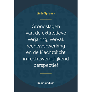 Grondslagen van de extinctieve verjaring, verval, rechtsverwerking en de klachtplicht in rechtsvergelijkend perspectief (Paperback) bij Singel 344