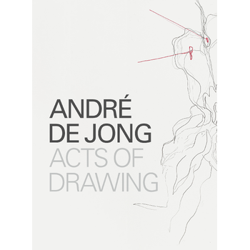 André de Jong Acts of Drawing (Paperback) bij Singel 344
