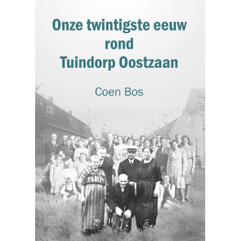 Onze twintigste eeuw rond Tuindorp Oostzaan (Paperback) bij Singel 344