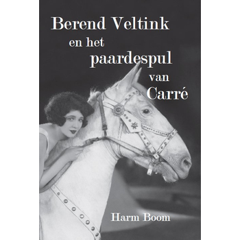 Berend Veltink en het paardespul van Carré (Paperback) bij Singel 344