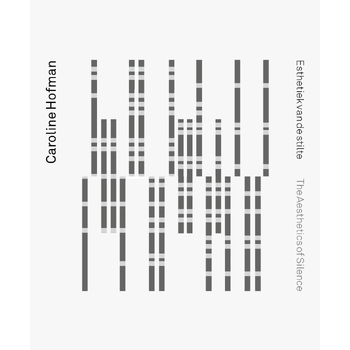Caroline Hofman - Esthetiek van de stilte / The Aesthetics of Silence (Hardback) bij Singel 344