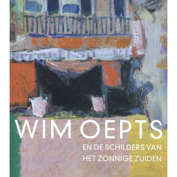 Wim Oepts en de schilders van het zonnige Zuiden (Paperback) bij Singel 344