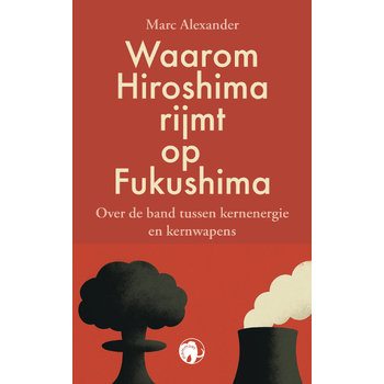 Waarom Hiroshima rijmt op Fukushima (Paperback) bij Singel 344