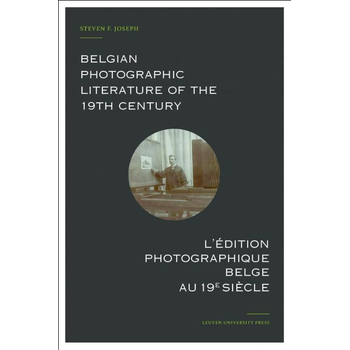 Belgian Photographic Literature of the 19th Century. L'edition photographique belge au 19e siecle. (Hardback) bij Singel 344