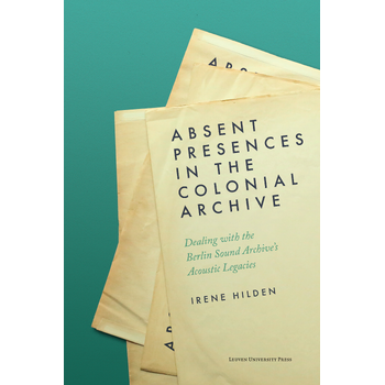 Absent Presences in the Colonial Archive (Paperback) bij Singel 344