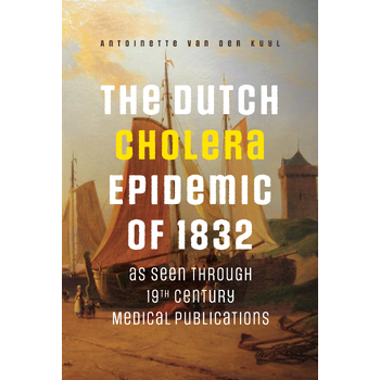 The Dutch Cholera Epidemic of 1832 as seen through 19th Century Medical Publications (Paperback) bij Singel 344