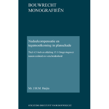Nadeelcompensatie en tegemoetkoming in planschade (Hardback) van J.H.M. Huijts
