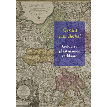 Gelderse plaatsnamen verklaard (Hardback) bij Singel 344
