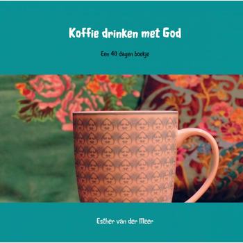 Koffie drinken met God (Hardback) van Esther van der Meer - van der Meer