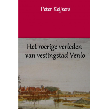 Het roerige verleden van vestingstad Venlo (Paperback) bij Singel 344