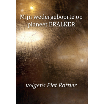 Mijn wedergeboorte op planeet ERALKER, volgens Piet Rottier (Paperback) bij Singel 344