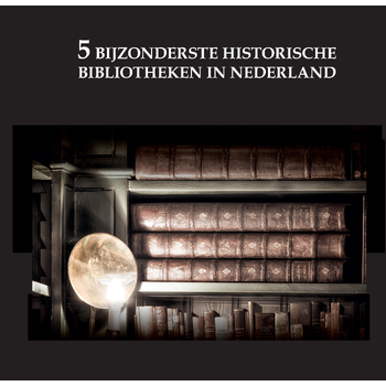 De 5 bijzonderste historische bibliotheken van Nederland (Hardback) bij Singel 344