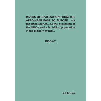 Rivers of Civilization from the Afro-Near East to Europe... via the Renaissance... to the biginning of the 1800s and a 1st billion population in the Modern World... (Paperback) bij Singel 344
