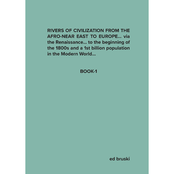 RIVERS OF CIVILIZATION FROM THE AFRO-NEAR EAST TO EUROPE... via the Renaissance... to the beginning of the 1800s and a 1st billion population in the Modern World... (Hardback) bij Singel 344