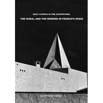 Built Utopias in the Countryside: The Rural and the Modern in Franco’s Spain (Paperback) bij Singel 344