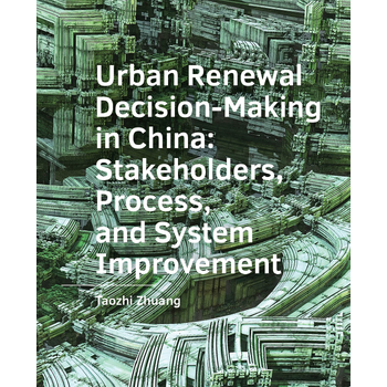 Urban ­Renewal ­Decision-Making in China: Stakeholders, Process, and System ­Improvement (Paperback) bij Singel 344