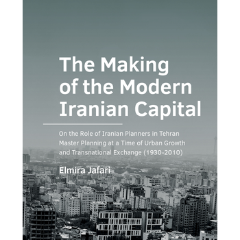 The Making of the Modern Iranian Capital (Paperback) bij Singel 344