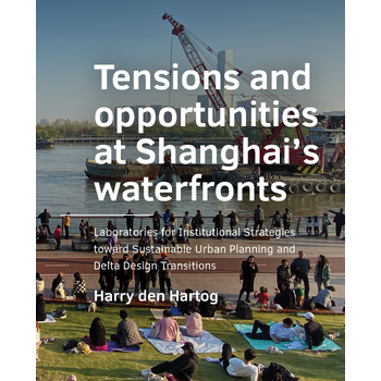 Tensions and opportunities at Shanghai’s waterfronts (Paperback) bij Singel 344
