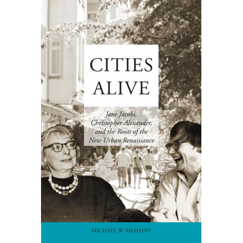 Cities Alive: Jane Jacobs, Christopher Alexander, and the Roots of the New Urban Renaissance (Paperback) bij Singel 344