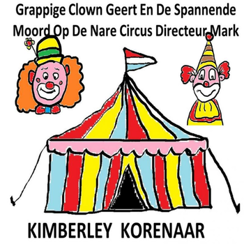 Grappige Clown Geert En De Spannende Moord Op De Nare Circus Directeur Mark (Paperback) van Kimberley Korenaar