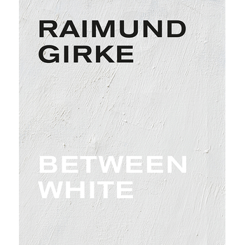 Raimund Girke. Between White (Hardback) bij Singel 344