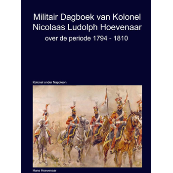Militair Dagboek van Kolonel N.L Hoevenaar 1794-1810 (Hardback) bij Singel 344