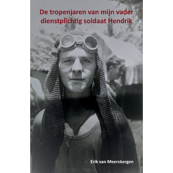 De tropenjaren van mijn vader dienstplichtig soldaat Hendrik (Paperback) bij Singel 344